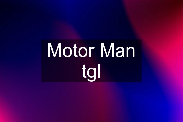 Motor Man tgl