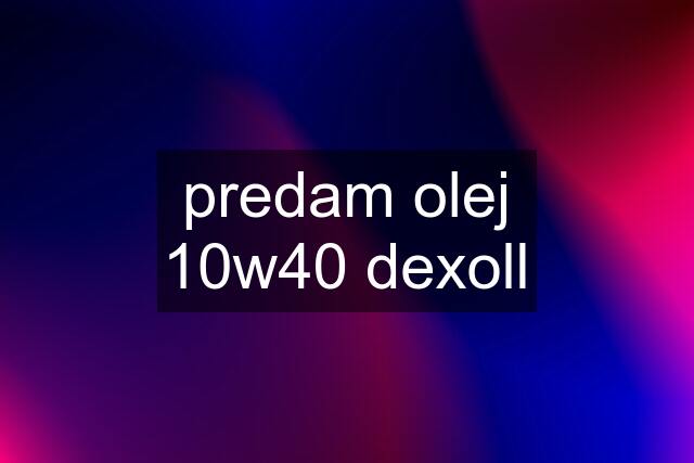 predam olej 10w40 dexoll