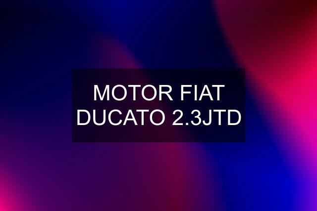 MOTOR FIAT DUCATO 2.3JTD