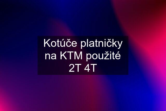 Kotúče platničky na KTM použité 2T 4T