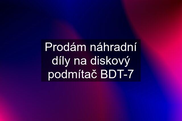 Prodám náhradní díly na diskový podmítač BDT-7