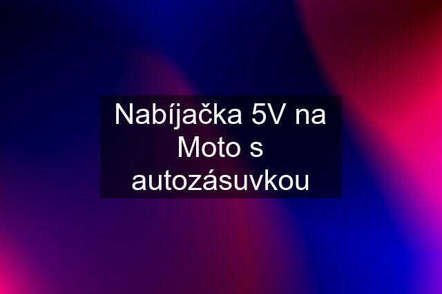 Nabíjačka 5V na Moto s autozásuvkou