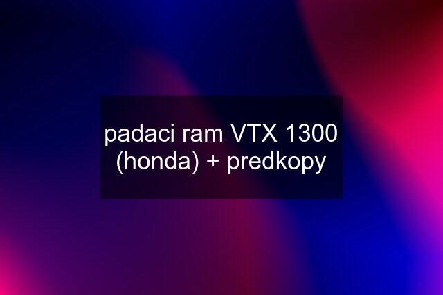 padaci ram VTX 1300 (honda) + predkopy