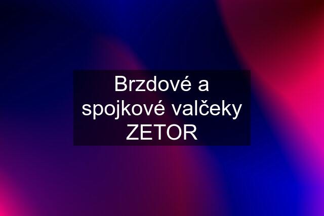 Brzdové a spojkové valčeky ZETOR