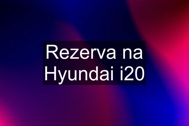 Rezerva na Hyundai i20