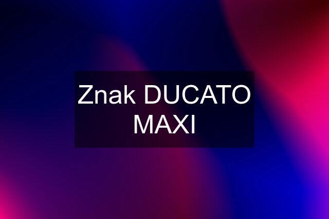 Znak DUCATO MAXI