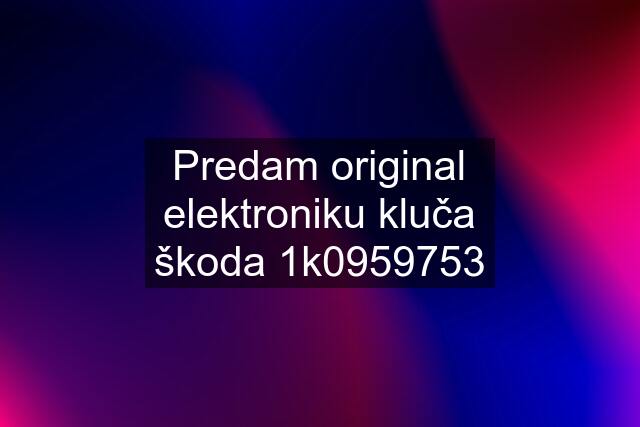 Predam original elektroniku kluča škoda 1k0959753