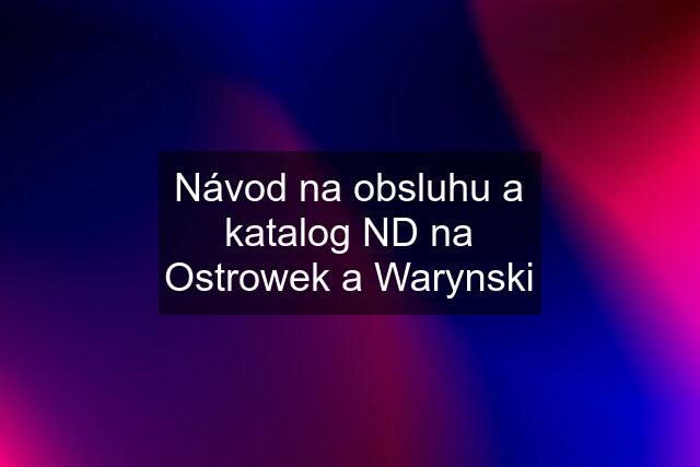 Návod na obsluhu a katalog ND na Ostrowek a Warynski