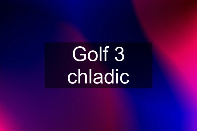 Golf 3 chladic