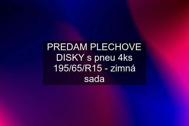 PREDAM PLECHOVE DISKY s pneu 4ks 195/65/R15 - zimná sada