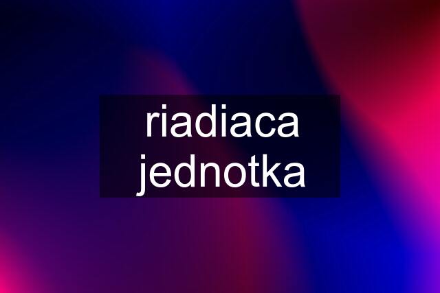 riadiaca jednotka