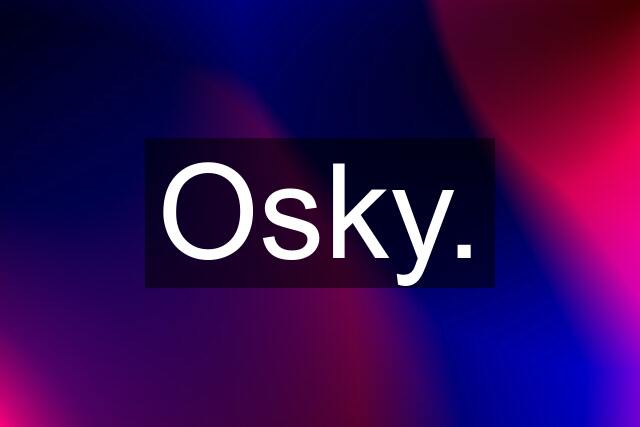 Osky.