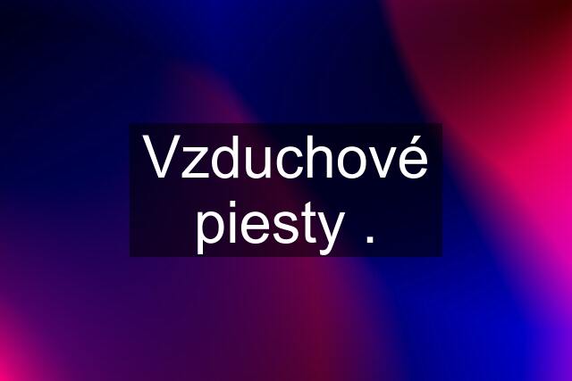 Vzduchové piesty .