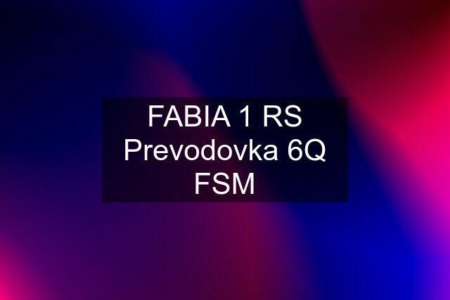 FABIA 1 RS Prevodovka 6Q FSM