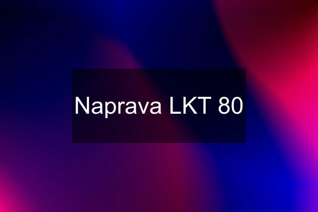 Naprava LKT 80