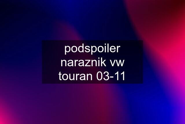 podspoiler naraznik vw touran 03-11