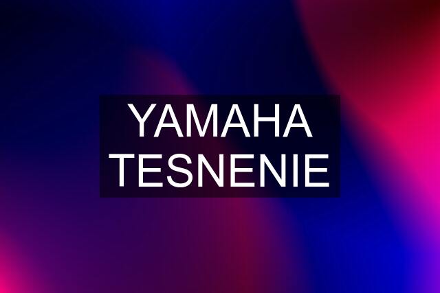 YAMAHA TESNENIE