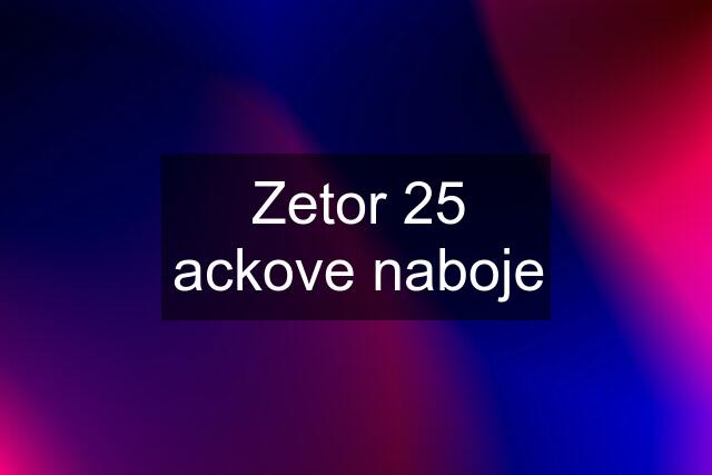 Zetor 25 ackove naboje