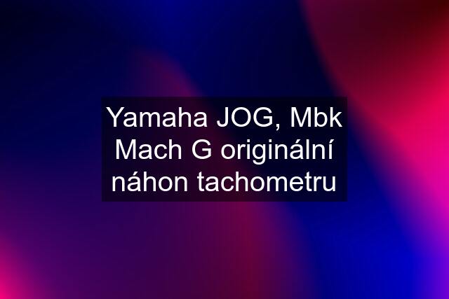 Yamaha JOG, Mbk Mach G originální náhon tachometru