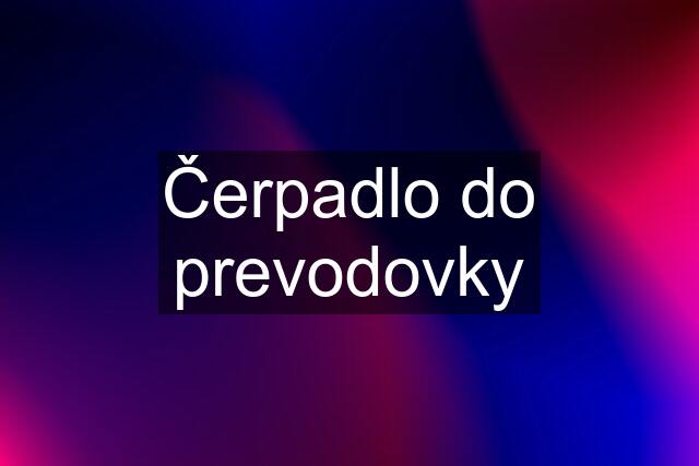 Čerpadlo do prevodovky