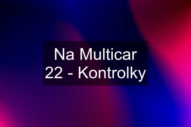 Na Multicar 22 - Kontrolky