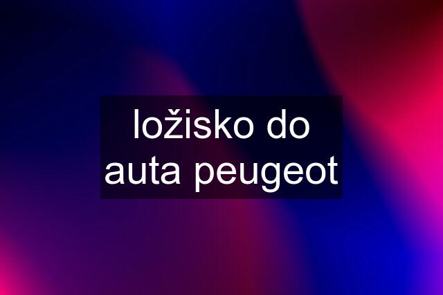 ložisko do auta peugeot