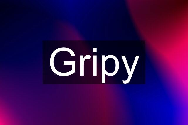 Gripy