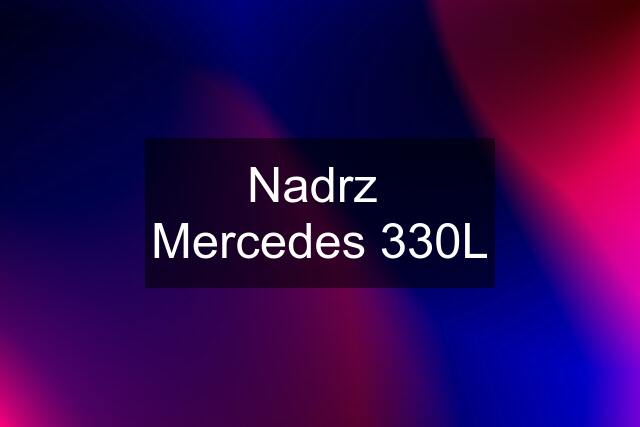 Nadrz  Mercedes 330L