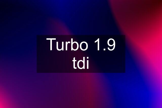 Turbo 1.9 tdi