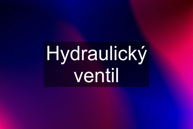 Hydraulický ventil