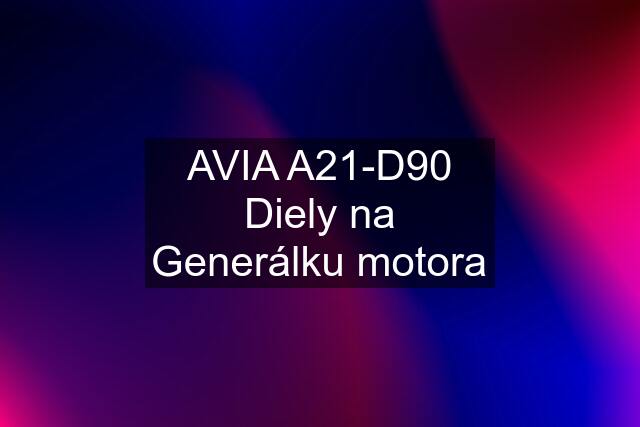 AVIA A21-D90 Diely na Generálku motora