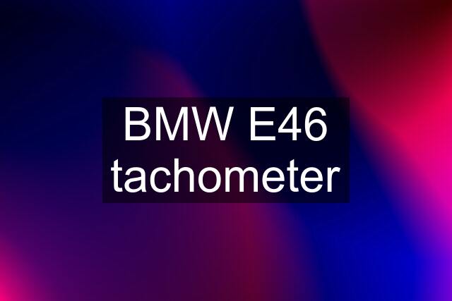 BMW E46 tachometer