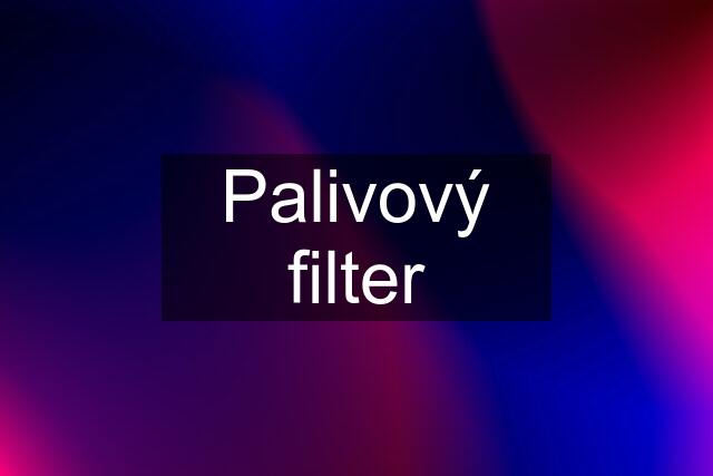 Palivový filter