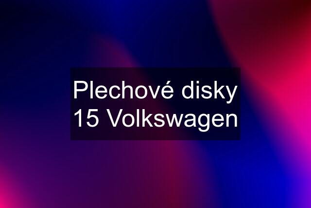 Plechové disky 15 Volkswagen