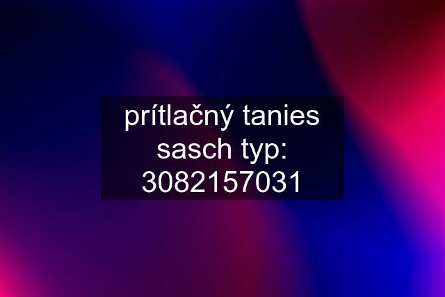 prítlačný tanies sasch typ: 3082157031