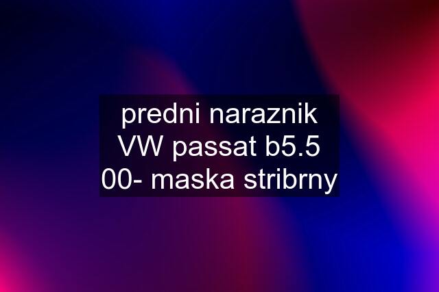 predni naraznik VW passat b5.5 00- maska stribrny