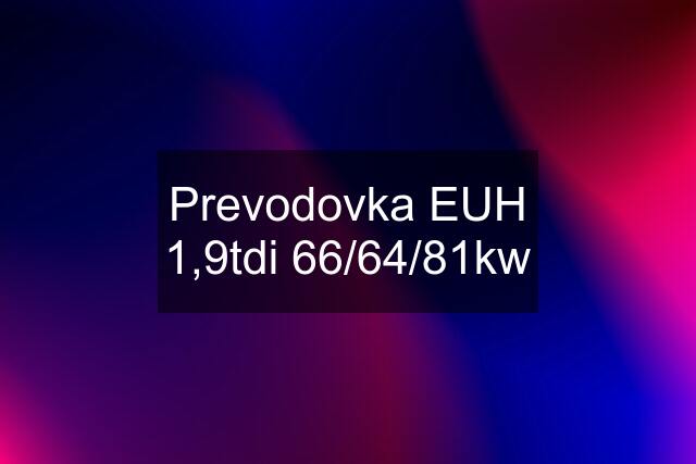 Prevodovka EUH 1,9tdi 66/64/81kw