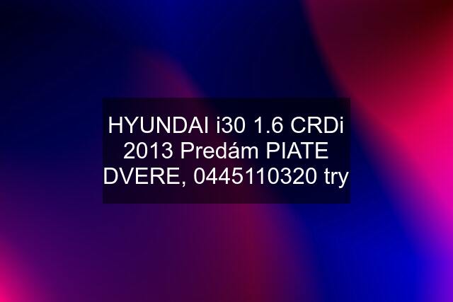 HYUNDAI i30 1.6 CRDi 2013 Predám PIATE DVERE,  try