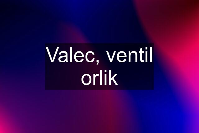 Valec, ventil orlik