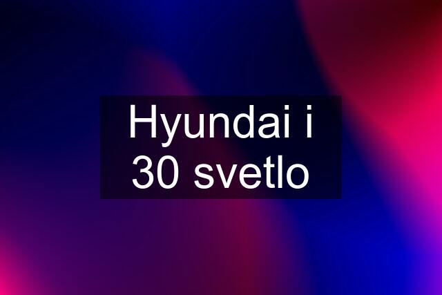 Hyundai i 30 svetlo