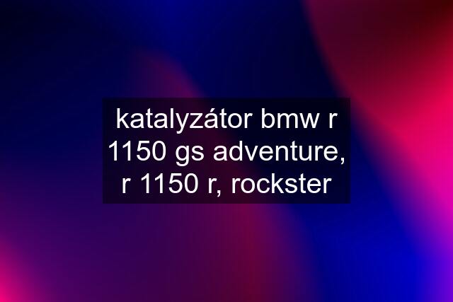 katalyzátor bmw r 1150 gs adventure, r 1150 r, rockster