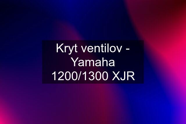 Kryt ventilov - Yamaha 1200/1300 XJR