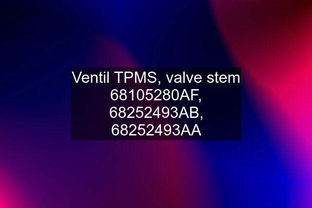 Ventil TPMS, valve stem 68105280AF, 68252493AB, 68252493AA