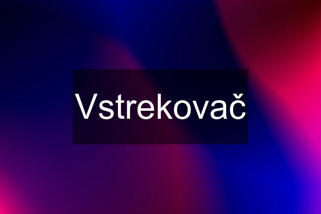 Vstrekovač