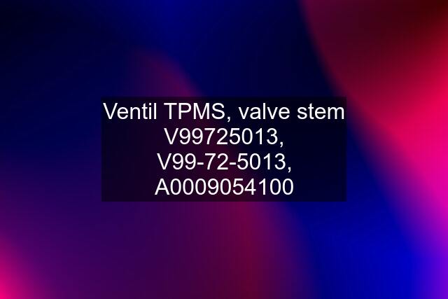 Ventil TPMS, valve stem V99725013, V99-72-5013, A