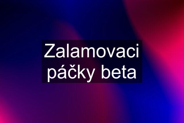 Zalamovaci páčky beta