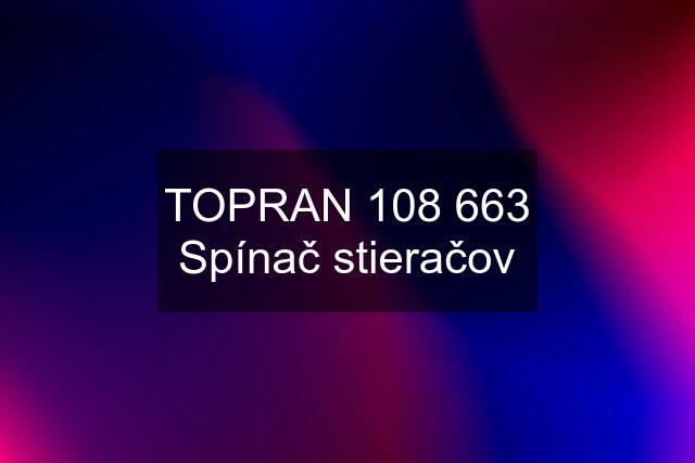 TOPRAN 108 663 Spínač stieračov