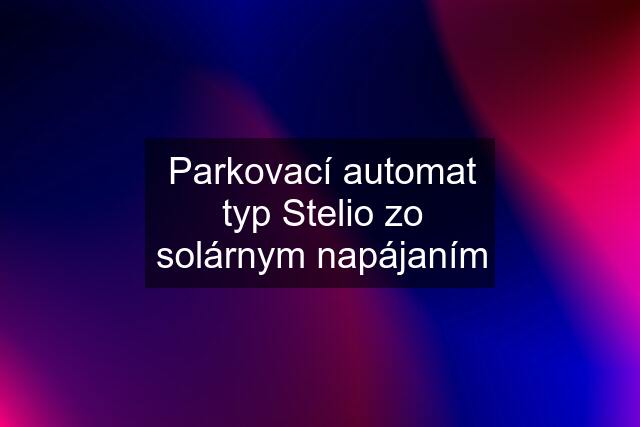 Parkovací automat typ Stelio zo solárnym napájaním