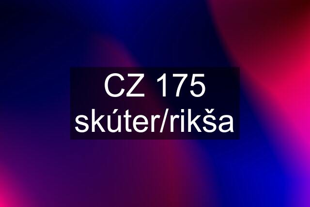 CZ 175 skúter/rikša