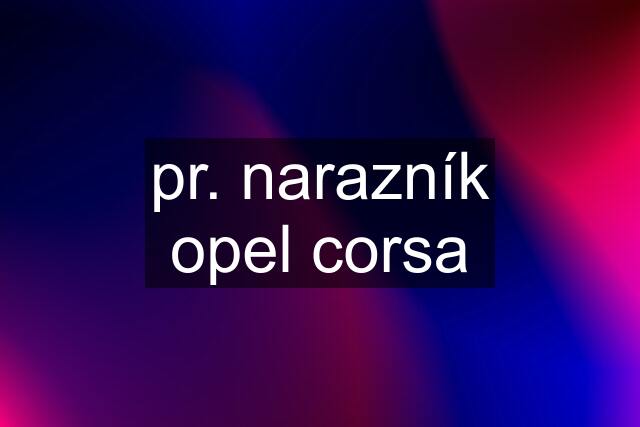 pr. narazník opel corsa